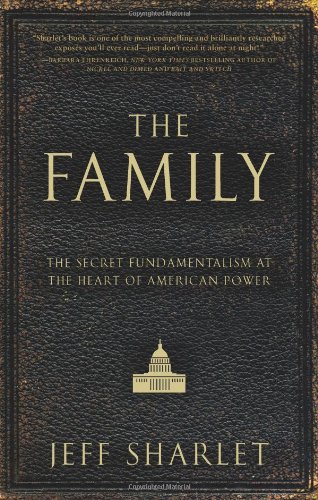 The family : the secret fundamentalism at the heart of American power