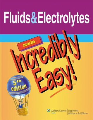 Fluids &amp; Electrolytes Made Incredibly Easy!