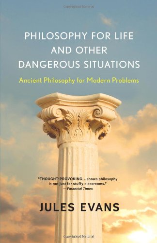 Philosophy for Life and Other Dangerous Situations