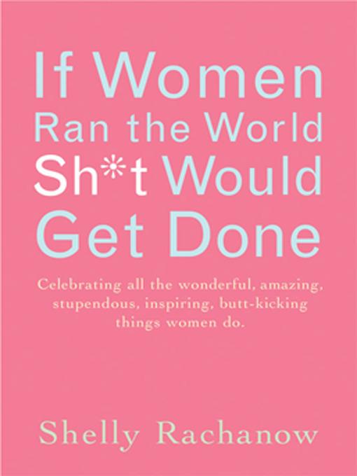 If Women Ran the World, Sh*t Would Get Done