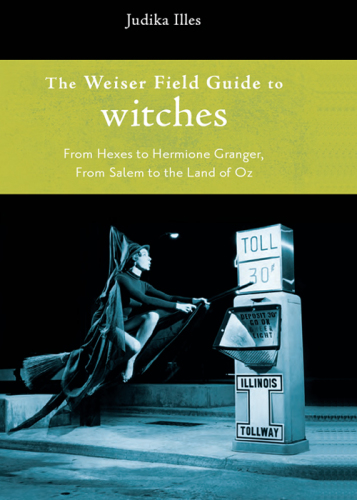 The Weiser Field Guide to Witches