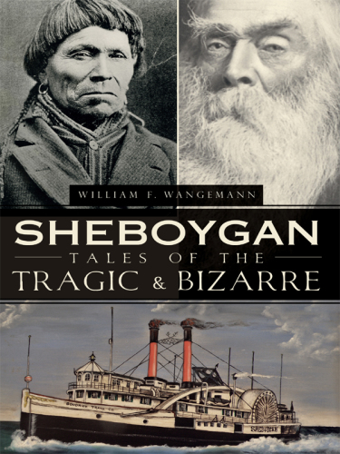 Sheboygan Tales of the Tragic &amp; Bizarre (American Chronicles)