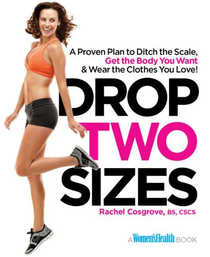 Drop Two Sizes: A Proven Plan to Ditch the Scale, Get the Body You Want &amp; Wear the Clothes You Love! (Women's Health)