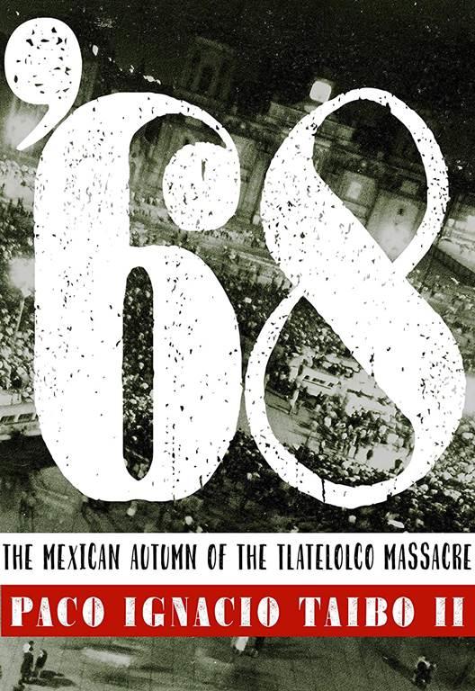 68: El oto&ntilde;o mexicano de la masacre de Tlatelolco (Spanish Edition)