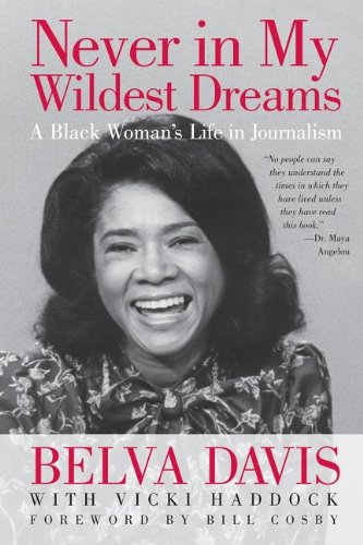 Never in my wildest dreams : a black woman's life in journalism