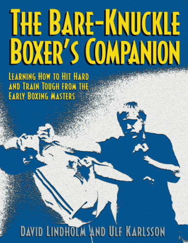 The bare-knuckle boxer's companion: learning how to hit hard and train tough from the early boxing masters