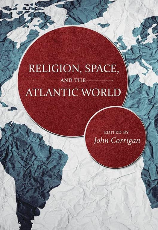 Religion, Space, and the Atlantic World (The Carolina Lowcountry and the Atlantic World)