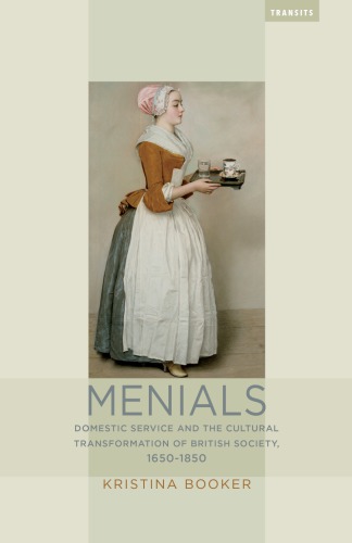 Menials : domestic service and the cultural transformation of British society, 1650-1850