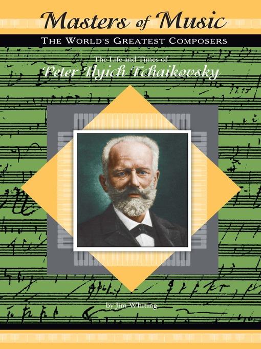 The Life and Times of Peter Ilyich Tchaikovsky