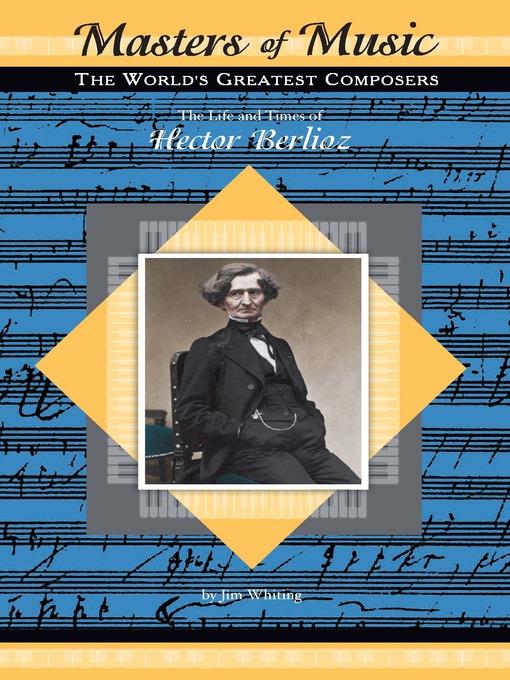The Life and Times of Hector Berlioz