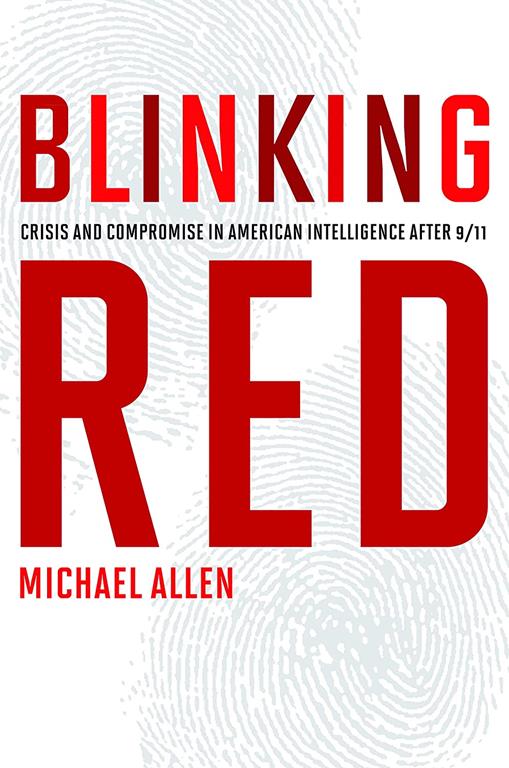 Blinking Red: Crisis and Compromise in American Intelligence after 9/11