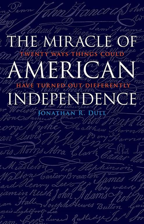 The Miracle of American Independence: Twenty Ways Things Could Have Turned Out Differently