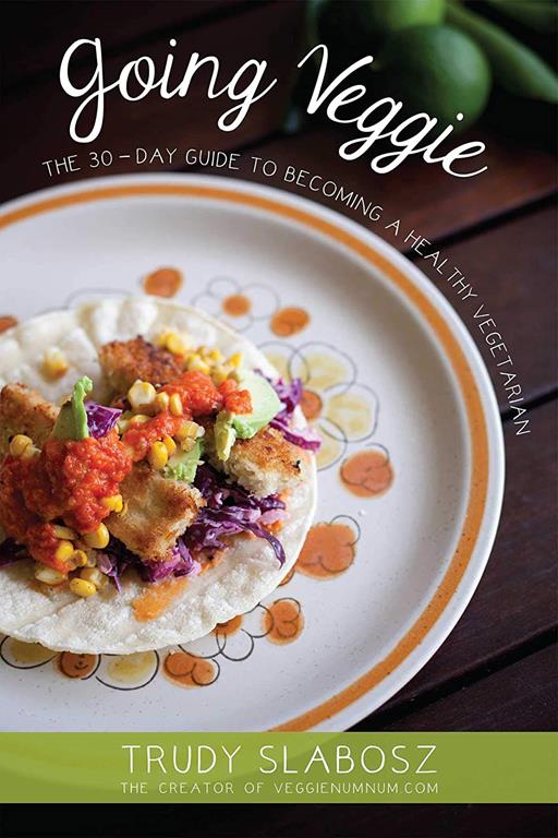 Going Veggie: The Simple 30-Day Guide to Becoming a Healthy Vegetarian