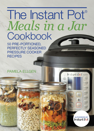 The Instant Pot® Meals in a Jar Cookbook