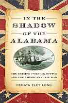 In the shadow of the Alabama the British Foreign Office and the American Civil War