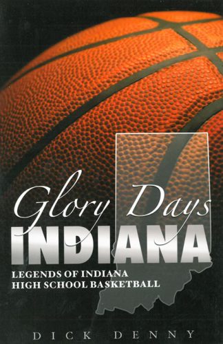 Glory days Indiana : legends of Indiana high school basketball