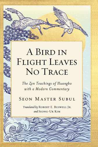 A Bird in Flight Leaves No Trace: The Zen Teaching of Huangbo with a Modern Commentary (1)