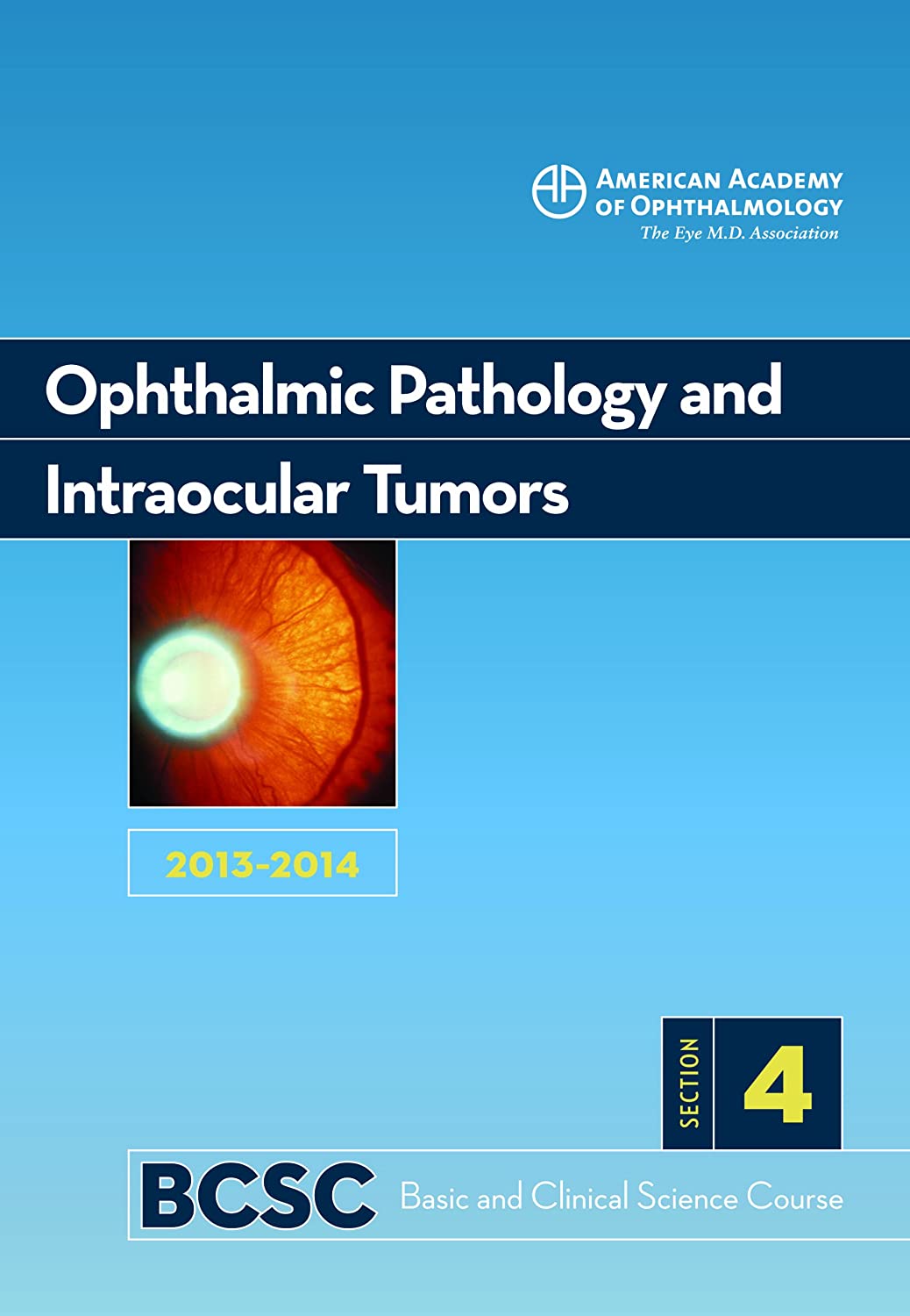 2013-2014 Basic and Clinical Science Course, Section 4: Ophthalmic Pathology and Intraocular Tumors