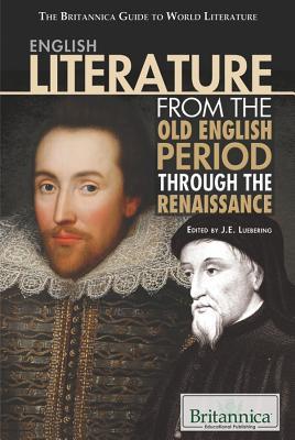 English Literature From The Old English Period Through The Renaissance (The Britannica Guide To World Literature)