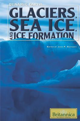 Glaciers, Sea Ice, And Ice Formation (Dynamic Earth)