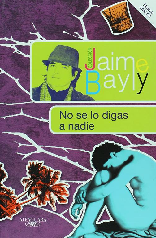 No se lo digas a nadie (Coleccion Jaime Bayly) (Spanish Edition)