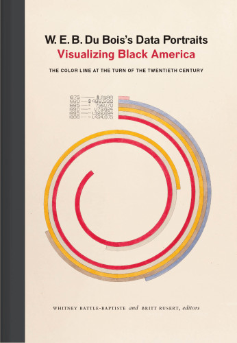 W.E.B Du Bois's data portraits : visualizing Black America