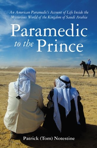 Paramedic to the prince : an American paramedic's account of life inside the mysterious world of the Kingdom of Saudi Arabia