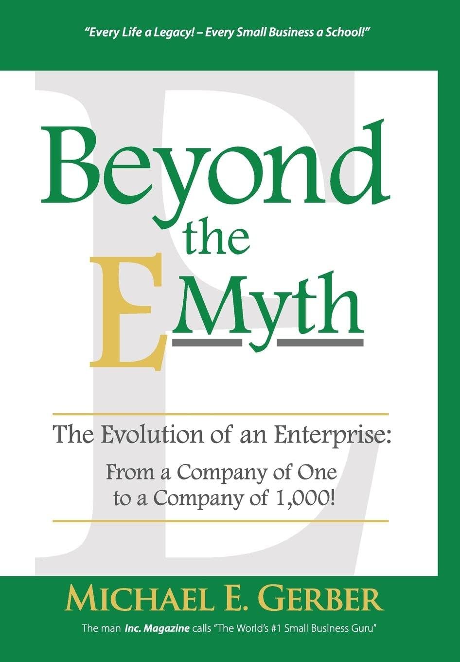 Beyond The E-Myth: The Evolution of an Enterprise: From a Company of One to a Company of 1,000!