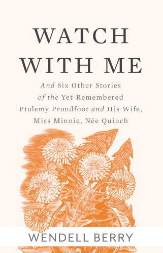 Watch With Me: and Six Other Stories of the Yet-Remembered Ptolemy Proudfoot and His Wife, Miss Minnie, N&eacute;e Quinch