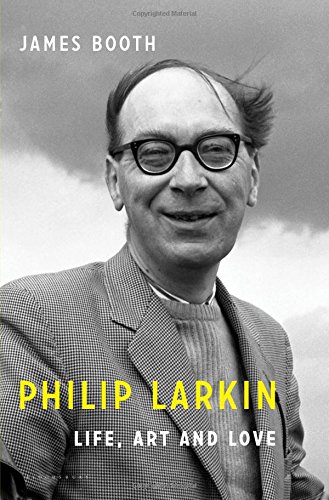 Philip Larkin: Life, Art and Love