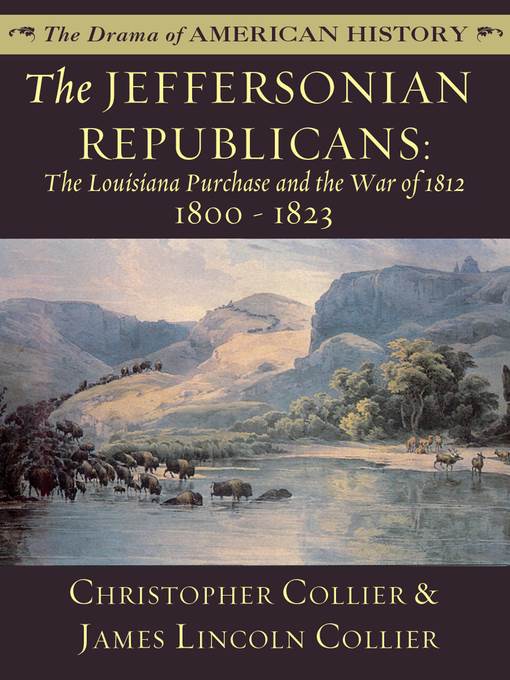 The Jeffersonian Republicans: The Louisiana Purchase and the War of 1812: 1800 - 1823