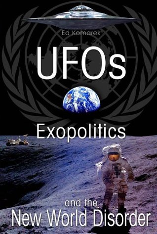 UFOs Exopolitics and the New World Disorder