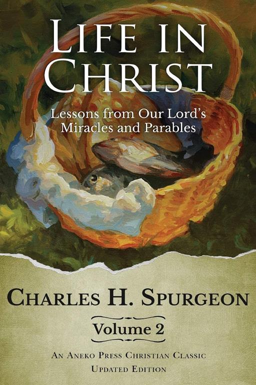 Life in Christ, Vol 2: Lessons from Our Lord's Miracles and Parables