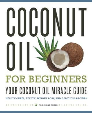 Coconut Oil for Beginners - Your Coconut Oil Miracle Guide