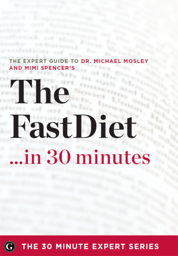 The Fast Diet in 30 Minutes - The Expert Guide to Michael Mosley's Critically Acclaimed Book