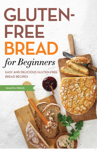 Gluten-free bread for beginners: easy and delicious gluten-free bread recipes