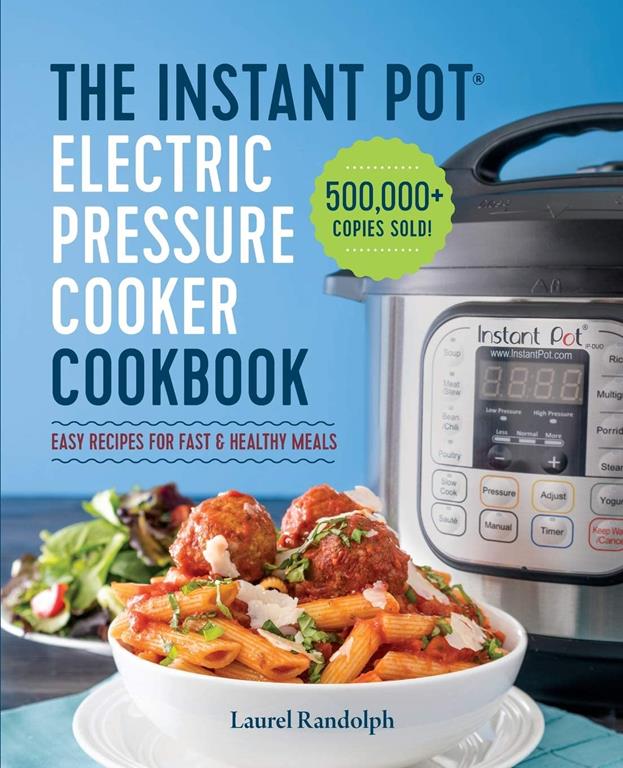 The Instant Pot ® Electric Pressure Cooker Cookbook