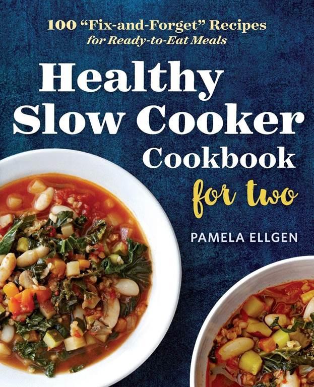 Healthy Slow Cooker Cookbook for Two: 100 &quot;Fix-and-Forget&quot; Recipes for Ready-to-Eat Meals