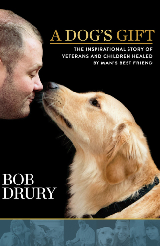 A dog's gift : the inspirational story of veterans and children healed by man's best friend