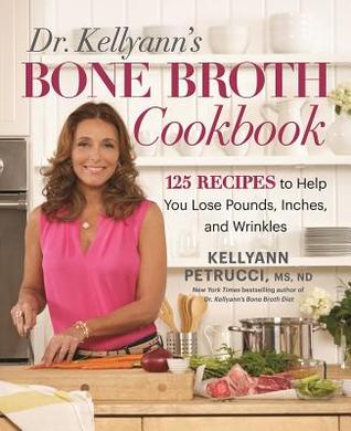 Dr. Kellyann's Bone Broth Cookbook