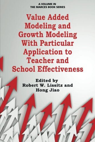 Value Added Modeling and Growth Modeling with Particular Application to Teacher and School Effectiveness