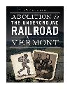 Abolition and the Underground Railroad in Vermont