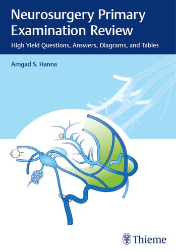 Neurosurgery primary examination review : high yield questions, answers, diagrams, and tables