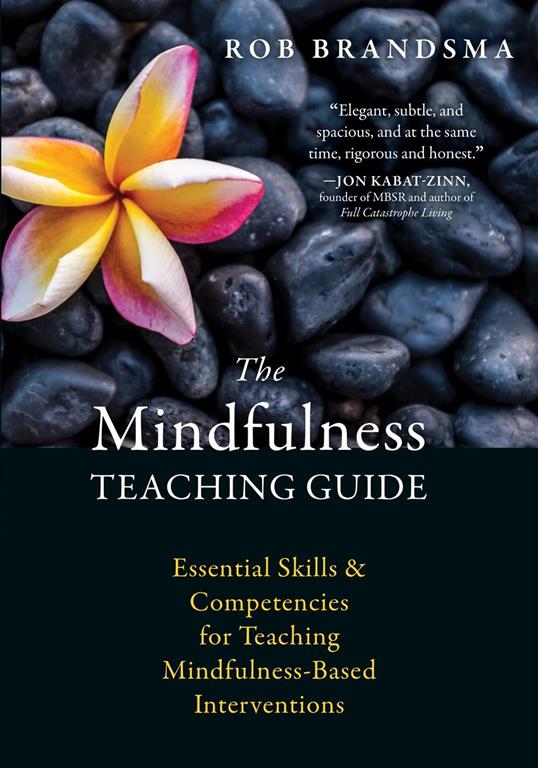 The Mindfulness Teaching Guide: Essential Skills and Competencies for Teaching Mindfulness-Based Interventions