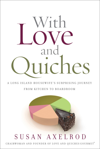 With love and quiches : a Long Island housewife's surprising journey from kitchen to boardroom