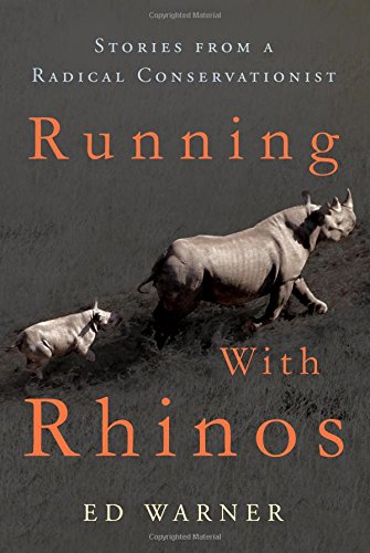 Running with rhinos : stories from a radical conservationist