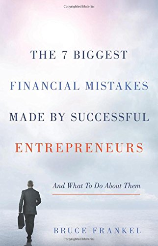 The 7 Biggest Financial Mistakes Made by Successful Entrepreneurs