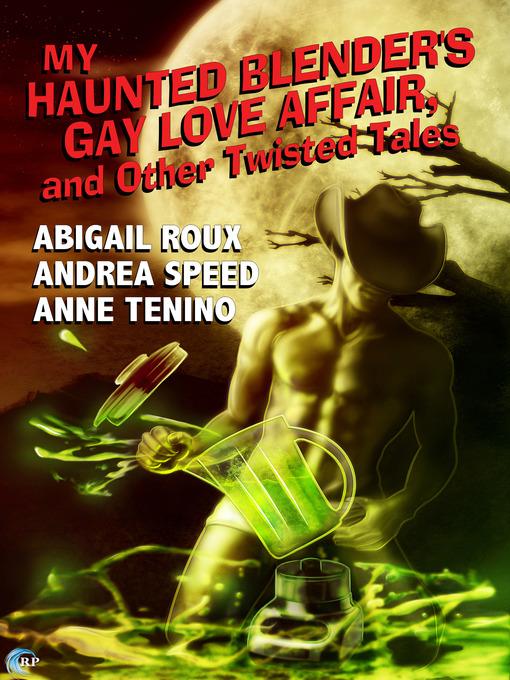 My Haunted Blender's Gay Love Affair, and Other Twisted Tales