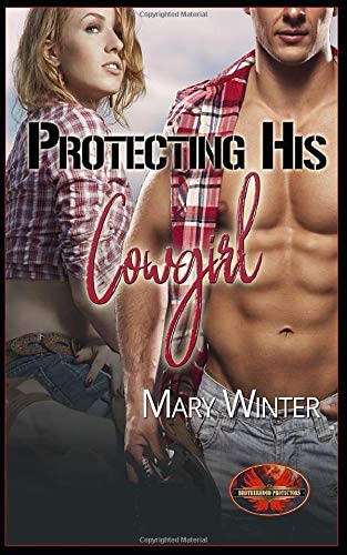 Protecting His Cowgirl: Brotherhood Protectors World