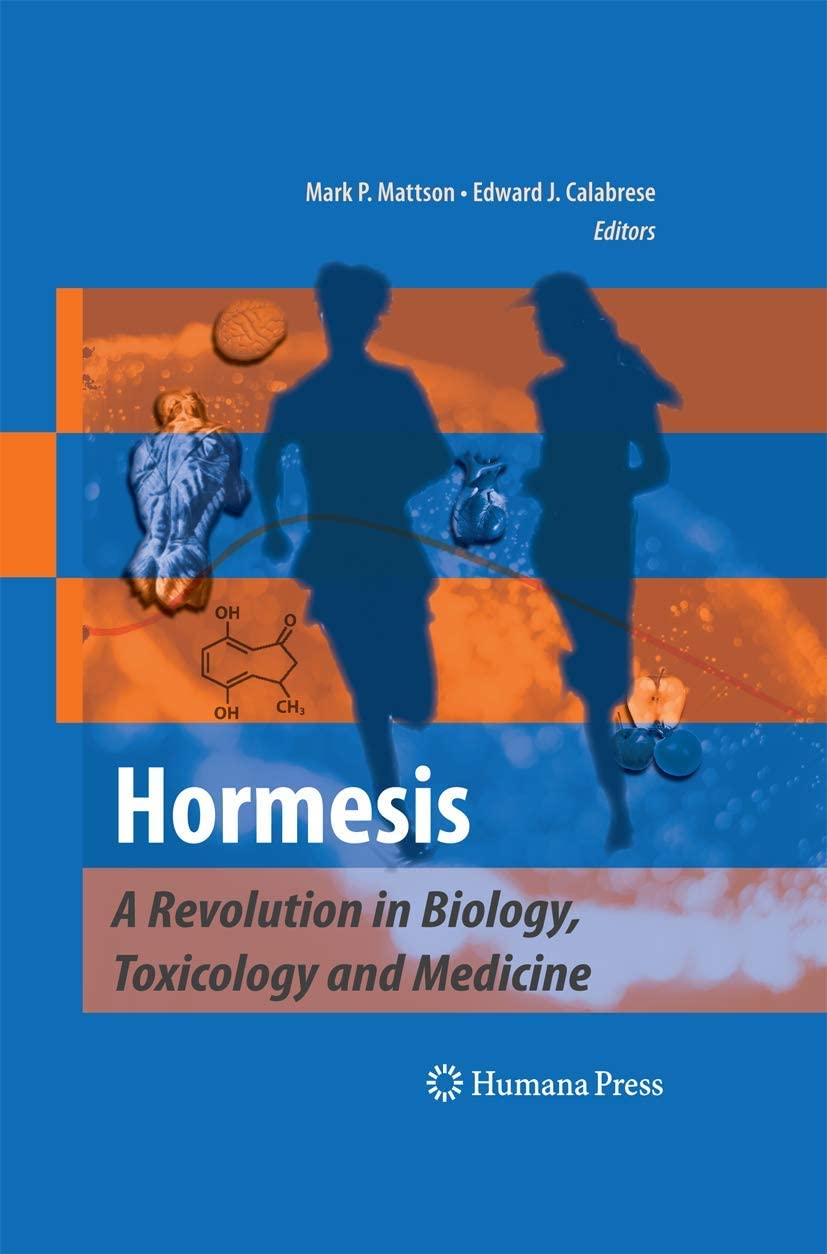 Hormesis: A Revolution in Biology, Toxicology and Medicine